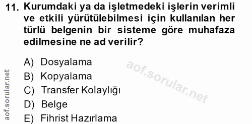11. soru: Kurumdaki ya da işletmedeki işlerin verimli ve etkili yürütülebilmesi için kullanılan her türlü belgenin bir sisteme…