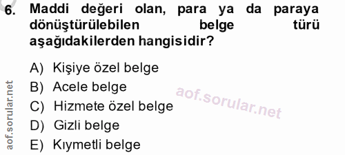6. soru: Maddi değeri olan, para ya da paraya dönüştürülebilen belge türü aşağıdakilerden hangisidir? A) Kişiye özel belge B)…