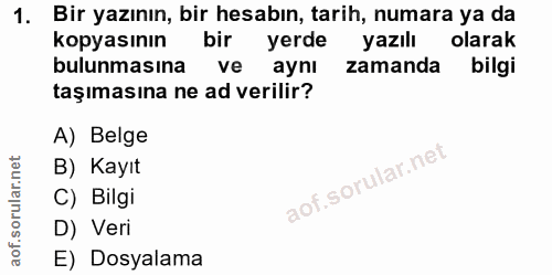 1. soru: Bir yazının, bir hesabın, tarih, numara ya da kopyasının bir yerde yazılı olarak bulunmasına ve aynı zamanda bilgi ta…