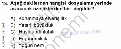 13. soru: Aşağıdakilerden hangisi dosyalama yerinde aranacak özelliklerden biri değildir? A) Korunmaya elverişlilik B) Yeterli…