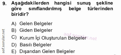 9. soru: Aşağıdakilerden hangisi sunuş şekline göre sınıflandırılmış belge türlerinden biridir? A) Gelen Belgeler B) Giden Bel…