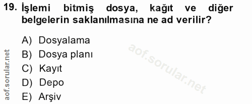 19. soru: Işlemi bitmiş dosya, kağıt ve diğer belgelerin saklanılmasına ne ad verilir? A) Dosyalama B) Dosya planı S C) Kayıt a…