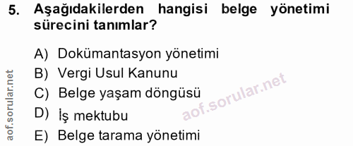 5. soru: Aşağıdakilerden hangisi belge yönetimi sürecini tanımlar? A) Dokümantasyon yönetimi B) Vergi Usul Kanunu C) Belge yaş…