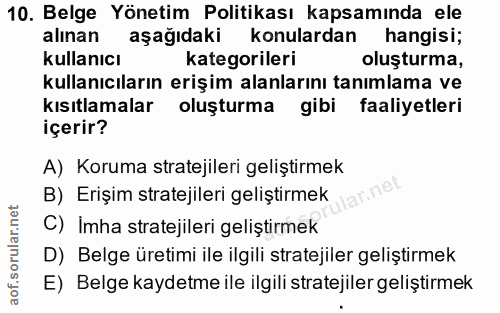 10. soru: Belge Yönetim Politikası kapsamında ele alınan aşağıdaki konulardan hangisi; kullanıcı kategorileri oluşturma, kullan…