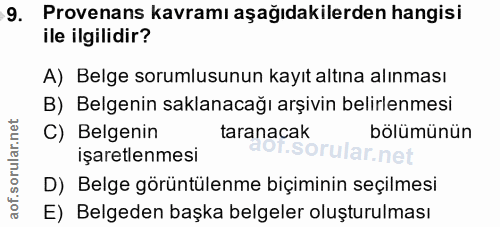 9. soru: Provenans kavramı aşağıdakilerden hangisi ile ilgilidir? A) Belge sorumlusunun kayıt altına alınması B) Belgenin sakl…