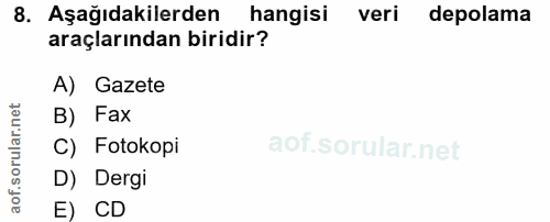 8. soru: Aşağıdakilerden hangisi veri depolama araçlarından biridir? A) Gazete B) Fax C) Fotokopi D) Dergi E) CD