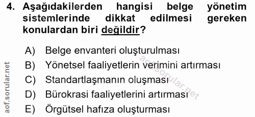 4. soru: Aşağıdakilerden hangisi belge yönetim sistemlerinde dikkat edilmesi gereken konulardan biri değildir? A) Belge envant…