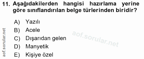 11. soru: Aşağıdakilerden hangisi hazırlama yerine göre sınıflandırılan belge türlerinden biridir? A) Yazılı B) Acele C) Dışarı…
