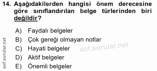 14. soru: Aşağıdakilerden hangisi önem derecesine göre sınıflandırılan belge türlerinden biri değildir? A) Faydalı belgeler B)…