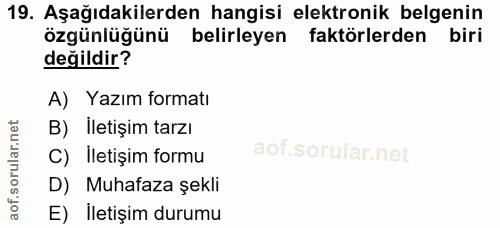 19. soru: Aşağıdakilerden hangisi elektronik belgenin özgünlüğünü belirleyen faktörlerden biri değildir? A) Yazım formatı B) İl…