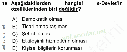 16. soru: Aşağıdakilerden hangisi e-Devlet'in özelliklerinden biri değildir? A) Demokratik olması B) Ticari amaç taşıması C) Şe…