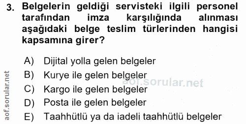 3. soru: Belgelerin geldiği servisteki ilgili personel tarafından imza karşılığında alınması aşağıdaki belge teslim türlerinde…