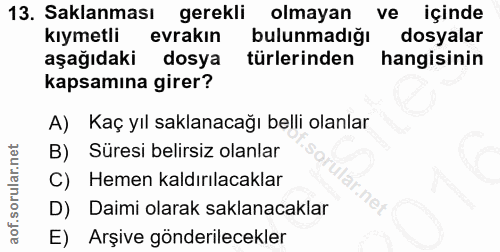 13. soru: Saklanması gerekli olmayan ve içinde kıymetli evrakin bulunmadığı dosyalar aşağıdaki dosya türlerinden hangisinin kap…