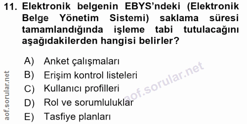 11. soru: Elektronik belgenin EBYS'ndeki (Elektronik Belge Yönetim Sistemi) saklama süresi tamamlandığında işleme tabi tutulaca…