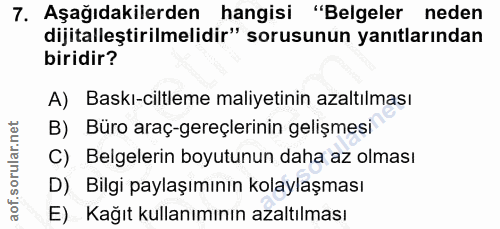 7. soru: Aşağıdakilerden hangisi "Belgeler neden dijitalleştirilmelidir" sorusunun yanıtlarından biridir? A) Baskı-ciltleme ma…
