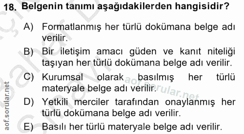 18. soru: Belgenin tanımı aşağıdakilerden hangisidir? A) Formatlanmış her türlü dokümana belge adı verilir. B) Bir iletişim ama…