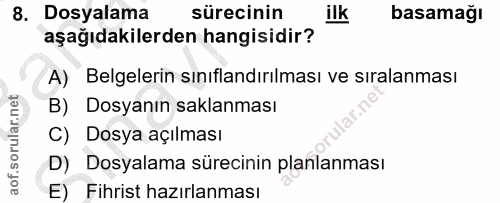 8. soru: Dosyalama sürecinin ilk basamağı aşağıdakilerden hangisidir? A) Belgelerin sinıflandırılması ve sıralanması B) Dosyan…