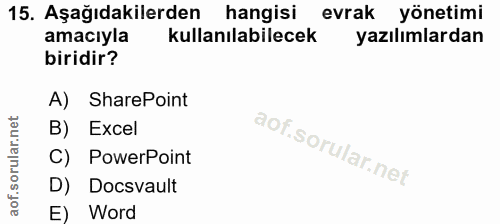15. soru: Aşağıdakilerden hangisi evrak yönetimi amacıyla kullanılabilecek yazılımlardan biridir? A) SharePoint B) Excel C) Pow…
