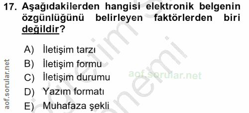 17. soru: Aşağıdakilerden hangisi elektronik belgenin özgünlüğünü belirleyen faktörlerden biri değildir? A) Iletişim tarzı B) I…