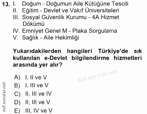 13. soru: 1. Doğum - Doğumun Aile Kütüğüne Tescili II. Eğitim - Devlet ve Vakıf Üniversiteleri IlI. Sosyal Güvenlik Kurumu - 4A…