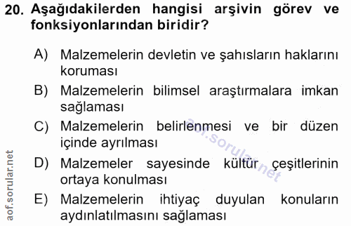 20. soru: Aşağıdakilerden hangisi arşivin görev ve fonksiyonlarından biridir? A) Malzemelerin devletin ve şahısların haklarını…