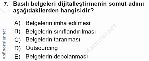 7. soru: Basılı belgeleri dijitalleştirmenin somut adımı aşağıdakilerden hangisidir? A) Belgelerin imha edilmesi B) Belgelerin…