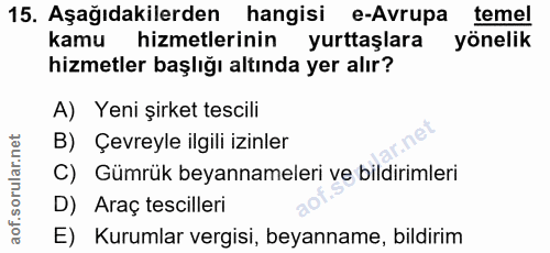 15. soru: Aşağıdakilerden hangisi e-Avrupa temel kamu hizmetlerinin yurttaşlara yönelik hizmetler başlığı altında yer alır? A)…