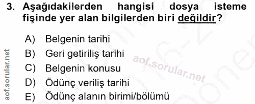 3. soru: Aşağıdakilerden hangisi dosya isteme fişinde yer alan bilgilerden biri değildir? A) Belgenin tarihi B) Geri getiriliş…