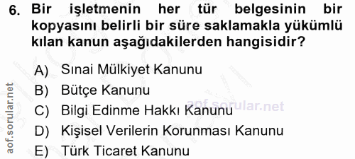 6. soru: Bir işletmenin her tür belgesinin bir kopyasını belirli bir süre saklamakla yükümlü kılan kanun aşağıdakilerden hangi…