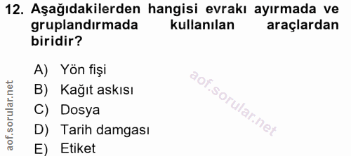 12. soru: Aşağıdakilerden hangisi evrakı ayırmada ve gruplandırmada kullanılan araçlardan biridir? A) Yön fişi B) Kağıt askısı…