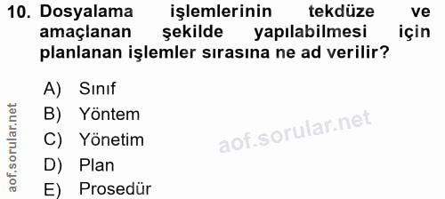10. soru: Dosyalama işlemlerinin tekdüze ve amaçlanan şekilde yapılabilmesi için planlanan işlemler sırasına ne ad verilir? A)…