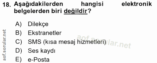 18. soru: Aşağıdakilerden hangisi elektronik belgelerden biri değildir? A) Dilekçe B) Ekstranetler C) SMS (kısa mesaj hizmetler…