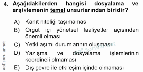 4. soru: Aşağıdakilerden hangisi dosyalama ve arşivlemenin temel unsurlarından biridir? A) Kanıt niteliği taşımaması B) Örgüt…