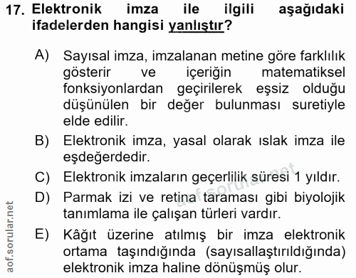 17. soru: Elektronik imza ile ilgili aşağıdaki ifadelerden hangisi yanlıştır? A) Sayısal imza, imzalanan metine göre farklılık…