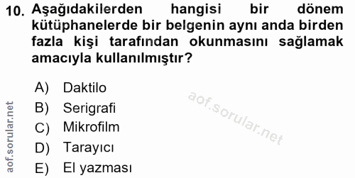 10. soru: Aşağıdakilerden hangisi bir dönem kütüphanelerde bir belgenin aynı anda birden fazla kişi tarafından okunmasını sağla…