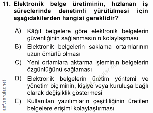 11. soru: Elektronik belge üretiminin, hizlanan iş süreçlerinde denetimli yürütülmesi için aşağıdakilerden hangisi gereklidir?…