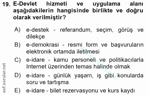 19. soru: E-Devlet hizmeti ve uygulama alanı aşağıdakilerin hangisinde birlikte ve doğru olarak verilmiştir? A) e-destek - refe…