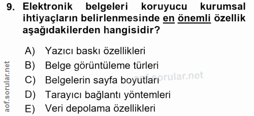 9. soru: Elektronik belgeleri koruyucu kurumsal ihtiyaçların belirlenmesinde en önemli özellik aşağıdakilerden hangisidir? A)…