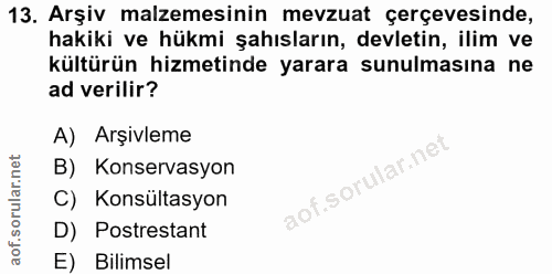 13. soru: Arşiv malzemesinin mevzuat çerçevesinde, hakiki ve hükmi şahısların, devletin, ilim ve kültürün hizmetinde yarara sun…