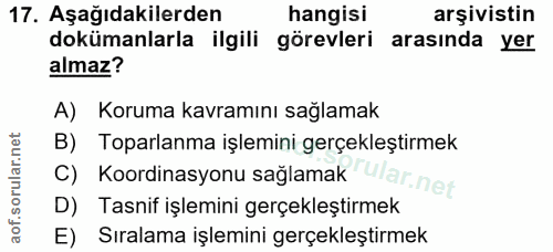 17. soru: Aşağıdakilerden hangisi arşivistin dokümanlarla ilgili görevleri arasinda yer almaz? A) Koruma kavramını sağlamak B)…