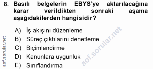 8. soru: Basılı belgelerin EBYS'ye aktarılacağına Karar verildikten sonraki aşama aşağıdakilerden hangisidir? A) İş akışını dü…