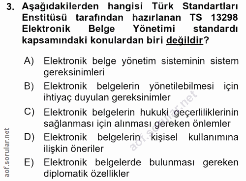 3. soru: Aşağıdakilerden hangisi Türk Standartları Enstitüsü tarafından hazırlanan TS 13298 Elektronik Belge Yönetimi standard…