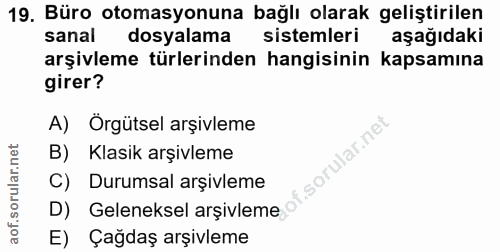 19. soru: Büro otomasyonuna bağlı olarak geliştirilen sanal dosyalama sistemleri aşağıdaki arşivleme türlerinden hangisinin kap…