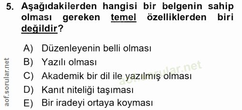 5. soru: Aşağıdakilerden hangisi bir belgenin sahip olması gereken temel özelliklerden biri değildir? A) Düzenleyenin belli ol…