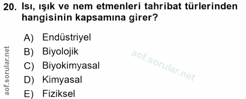 20. soru: Isı, ışık ve nem etmenleri tahribat türlerinden hangisinin kapsamına girer? A) Endüstriyel B) Biyolojik C) Biyokimyas…