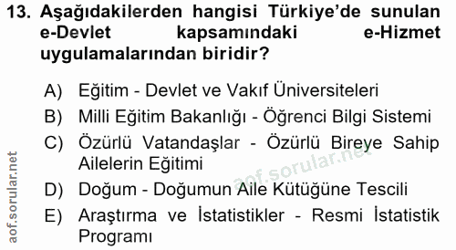13. soru: Aşağıdakilerden hangisi Türkiye'de sunulan e-Devlet kapsamındaki e-Hizmet uygulamalarından biridir? A) Eğitim - Devle…