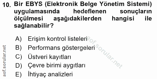 10. soru: Bir EBYS (Elektronik Belge Yönetim Sistemi) uygulamasında hedeflenen sonuçların ölçülmesi aşağıdakilerden hangisi ile…