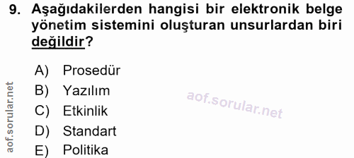 9. soru: Aşağıdakilerden hangisi bir elektronik belge yönetim sistemini oluşturan unsurlardan biri değildir? A) Prosedür B) Ya…