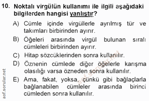 10. soru: Noktalı virgülün kullanımı ile ilgili aşağıdaki bilgilerden hangisi yanlıştır? A) Cümle içinde virgüllerle ayrılmış t…