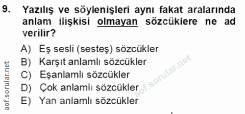 9. soru: Yazılış ve söylenişleri aynı fakat aralarında anlam ilişkisi olmayan sözcüklere ne ad verilir? A) Eş sesli (sesteş) s…